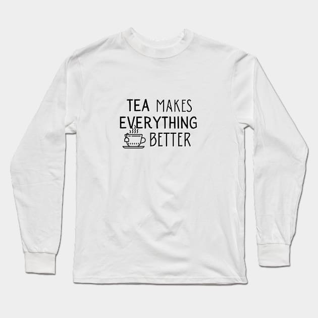 Tea Makes Everything Better Long Sleeve T-Shirt by angiedf28